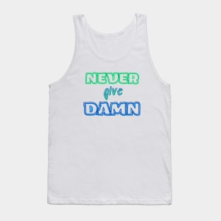 NEVER GIVE DAMN ! Tank Top